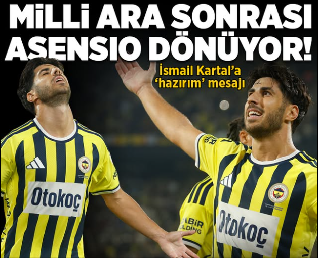 Fenerbahçe’de Asensio Heyecanı! Milli Ara Sonrası Sahne Onun