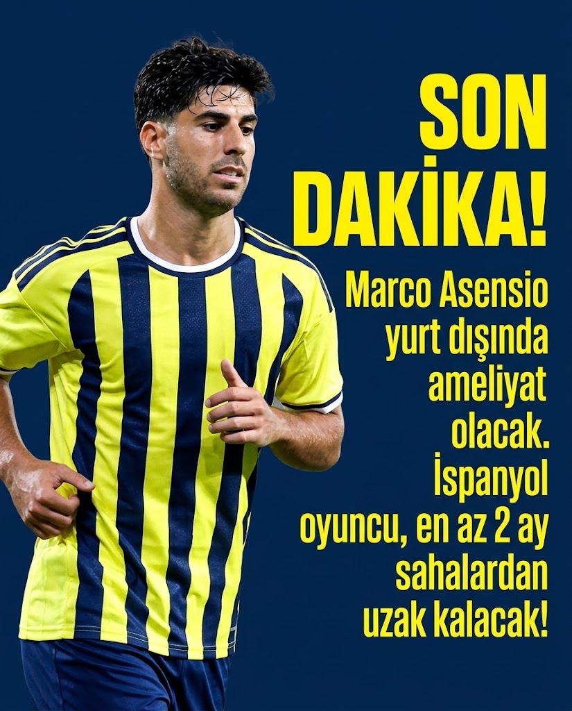SON DAKİKA: Marco Asensio Ameliyat Olacak! Fenerbahçe’ye Kötü Haber