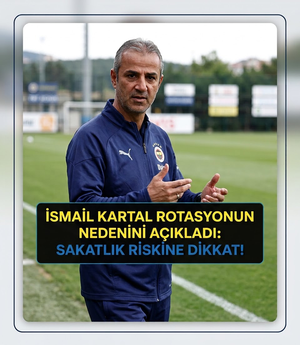 İsmail Kartal Rotasyonun Nedenini Açıkladı: Sakatlık Riskine Dikkat!