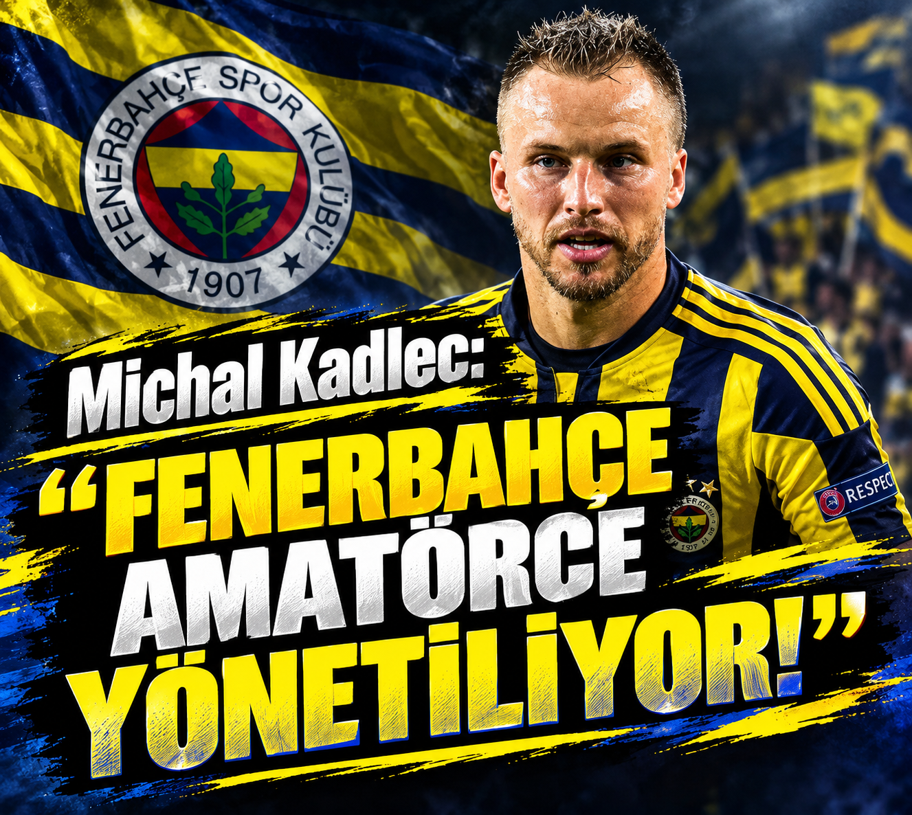 Michal Kadlec’ten Fenerbahçe’ye Sert Eleştiri! “Amatörce Yönetiliyor”