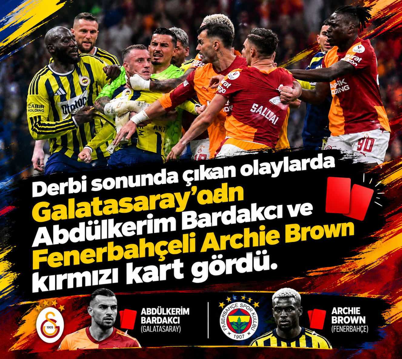 Derbi Sonunda Ortalık Karıştı! Abdülkerim Bardakcı ve Archie Brown’a Kırmızı Kart