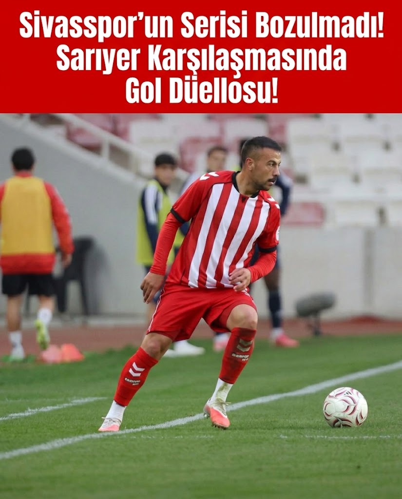 Sivasspor’dan Seri Devam! Sarıyer Karşısında Puanlar Paylaşıldı